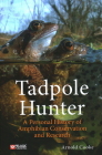 Tadpole Hunter: A Personal History of Amphibian Conservation and Research By Arnold Cooke Cover Image