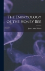 The Embryology of the Honey Bee By James Allen Nelson Cover Image
