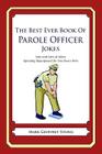 The Best Ever Book of Parole Officer Jokes: Lots and Lots of Jokes Specially Repurposed for You-Know-Who By Mark Geoffrey Young Cover Image