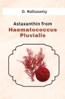 Astaxanthin from Haematococcus Pluvialis By D. Nallusamy Cover Image