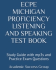 ECPE Michigan Proficiency Listening and Speaking Test Book: Study Guide with mp3s and Practice Exam Questions By Academic Success Group Cover Image