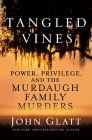 Tangled Vines: Power, Privilege, and the Murdaugh Family Murders By John Glatt Cover Image