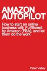 Amazon Autopilot: How to Start an Online Bookselling Business with Fulfillment by Amazon (Fba), and Let Them Do the Work By Peter Valley Cover Image