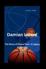 Damian Lillard: The Story of Dame Time- A Legacy in Rip City Cover Image