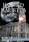 Haunted Marietta: History and Mystery in Ohio's Oldest City (Haunted America) By Lynne Sturtevant Cover Image