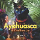 Ayahuasca, The Shamans Cat Cover Image