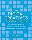 The Digital Creative's Survival Guide: Everything You Need for a Successful Career in Web, App, Multimedia and Broadcast Design Cover Image