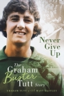 Never Give Up: The Graham 'Buster' Tutt Story Cover Image
