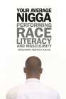 Your Average Nigga: Performing Race, Literacy, and Masculinity (African American Life) By Vershawn Ashanti Young Cover Image