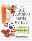 101 Healthiest Foods for Kids: Eat the Best, Feel the Greatest - Healthy Foods for Kids, and Recipes Too! By Sally Kuzemchak Cover Image