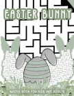 Easter Bunny Mazes Book For Kids and Adults: Easter Mazes Activity book for Family - Puzzles, and Problem-Solving - 100 pages - Size: 8,5 x 11 inches By Arthur Mazes Cover Image