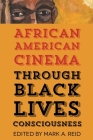 African American Cinema Through Black Lives Consciousness By Mark A. Reid (Editor) Cover Image