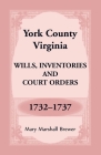 York County, Virginia Wills, Inventories and Court Orders, 1732-1737 By Mary Brewer Cover Image