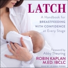 Latch: A Handbook for Breastfeeding with Confidence at Every Stage Cover Image