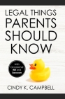 Legal Things Parents Should Know By Cindy K. Campbell Cover Image