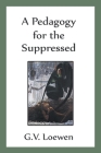 A Pedagogy for the Suppressed By G. V. Loewen Cover Image