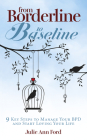 From Borderline to Baseline: 9 Key Steps to Manage Your Bpd and Start Loving Your Life By Julie Ann Ford Cover Image
