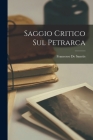 Saggio Critico Sul Petrarca By Francesco De Sanctis Cover Image