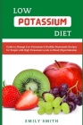 Low Potassium Diet: Guide to Manage Low Potassium & Healthy Homemade Recipes for People with High Potassium Levels in Blood (Hyperkalemia) Cover Image