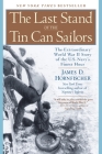 The Last Stand of the Tin Can Sailors: The Extraordinary World War II Story of the U.S. Navy's Finest Hour By James D. Hornfischer Cover Image