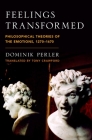 Feelings Transformed: Philosophical Theories of the Emotions, 1270-1670 (Emotions of the Past) Cover Image