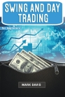 Swing and Day Trading for Beginners: The Best Strategies for Investing in Stock, Options and Forex With Day and Swing Trading By Mark Davis Cover Image