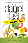 The Daniel Fast for Weight Loss: A Biblical Approach to Losing Weight and Keeping It Off By Susan Gregory Cover Image