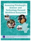 Assessing Pittsburgh's Science- and Technology-Focused Workforce Ecosystem By Melanie A. Zaber, Linnea Warren May, Tobias Sytsma Cover Image