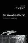 The Neganthropocene By Bernard Stiegler, Daniel Ross (Translator) Cover Image