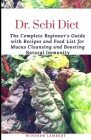 Dr. Sebi Diet: The Complete Beginner's Guide with Recipes and Food List for Mucus Cleansing and Boosting Natural Immunity By Windsor Lambert Cover Image