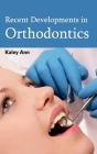 Recent Developments in Orthodontics By Kaley Ann (Editor) Cover Image