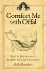Comfort Me with Offal: Ruth Bourdain's Guide to Gastronomy By Ruth Bourdain Cover Image