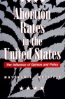 Abortion Rates in the United States: The Influence of Opinion and Policy By Matthew E. Wetstein Cover Image