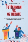 Fetterman vs Oz Debate: All You Need To Know About The Pennsylvania Senate Debate And Candidates By Richard Hamilton Cover Image