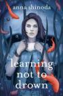 Learning Not to Drown By Anna Shinoda Cover Image