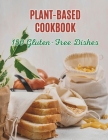 The Plant-Based Cookbook: 150 Gluten-Free Dishes in The Plant-Based Cookbook: Gluten-Free Plant-Based Cover Image