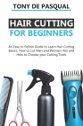 Haircutting for Beginners: An Easy to Follow Guide to Learn Haircutting Basics, how to Cut Men and Women Hair and How to Choose your Cutting Tool Cover Image