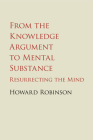 From the Knowledge Argument to Mental Substance: Resurrecting the Mind By Howard Robinson Cover Image