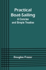 Practical Boat-Sailing: A Concise and Simple Treatise Cover Image