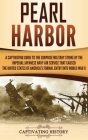 Pearl Harbor: A Captivating Guide to the Surprise Military Strike by the Imperial Japanese Navy Air Service that Caused the United S By Captivating History Cover Image
