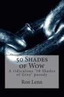 50 Shades of Wow: A ridiculous '50 Shades of Grey' parody Cover Image