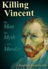 Killing Vincent: The Man, The Myth, and The Murder By Irving Kaufman Arenberg Cover Image