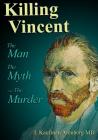 Killing Vincent: The Man, The Myth, and The Murder Cover Image