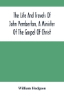 The Life And Travels Of John Pemberton, A Minister Of The Gospel Of Christ By William Hodgson Cover Image