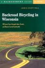 Backroad Bicycling in Wisconsin: 28 Scenic Tours through Lakes, Forests, and Glacier-Carved Countryside Cover Image