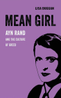 Mean Girl: Ayn Rand and the Culture of Greed Cover Image