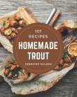 101 Homemade Trout Recipes: Make Cooking at Home Easier with Trout Cookbook! By Jennifer Wilson Cover Image