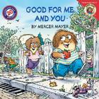 Little Critter: Good for Me and You By Mercer Mayer, Mercer Mayer (Illustrator) Cover Image