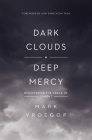 Dark Clouds, Deep Mercy: Discovering the Grace of Lament By Mark Vroegop, Joni Eareckson Tada (Foreword by) Cover Image