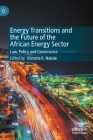 Energy Transitions and the Future of the African Energy Sector: Law, Policy and Governance By Victoria R. Nalule (Editor) Cover Image